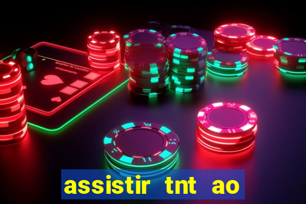 assistir tnt ao vivo gratis online